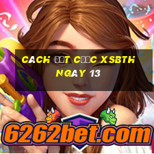 Cách đặt cược XSBTH ngày 13