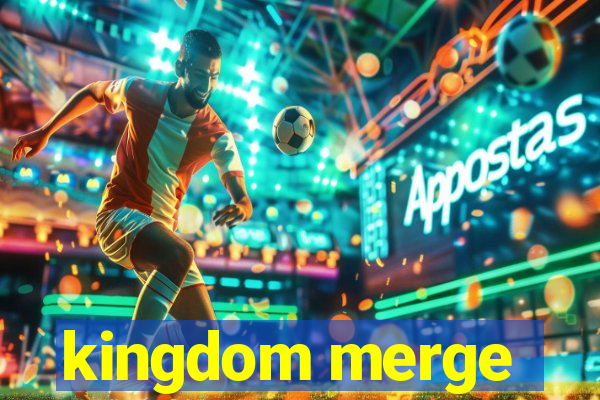 kingdom merge