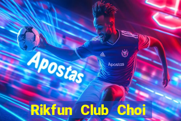 Rikfun Club Choi Game Đánh Bài