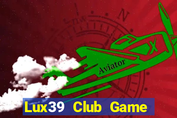 Lux39 Club Game Bài 52 Club