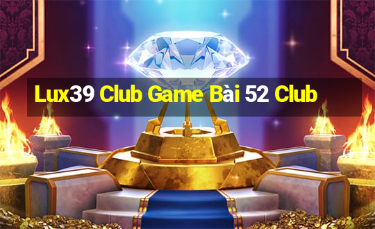 Lux39 Club Game Bài 52 Club