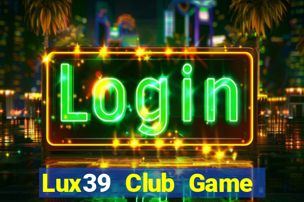 Lux39 Club Game Bài 52 Club