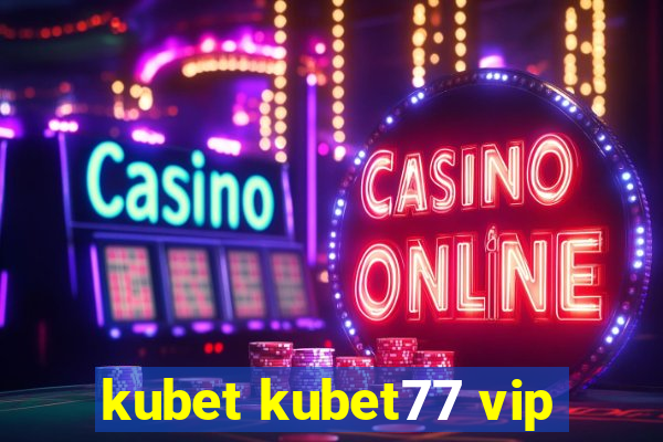 kubet kubet77 vip