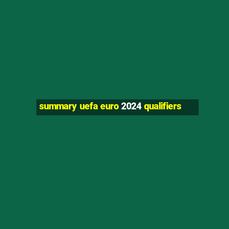 summary uefa euro 2024 qualifiers