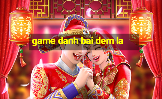 game danh bai dem la