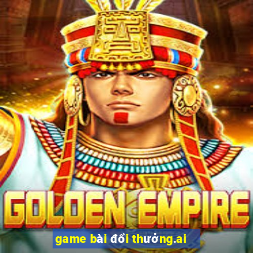 game bài đổi thưởng.ai