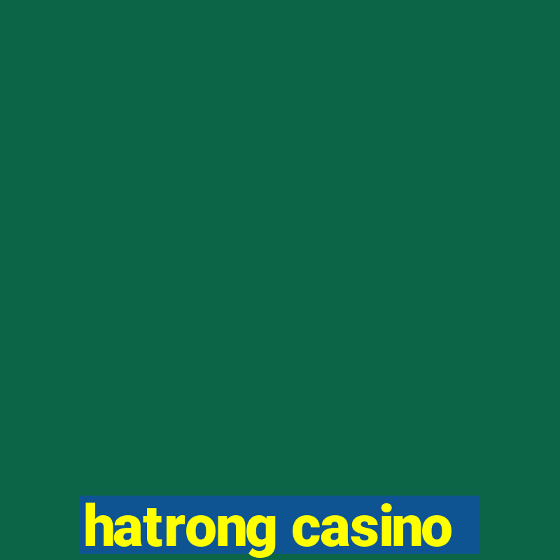 hatrong casino