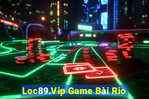 Loc89.Vip Game Bài Rio