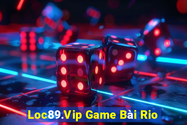 Loc89.Vip Game Bài Rio