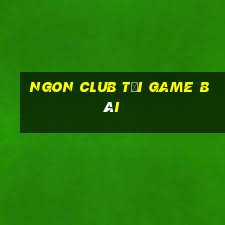 Ngon Club Tải Game Bài