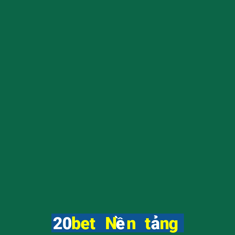 20bet Nền tảng siêu thánh