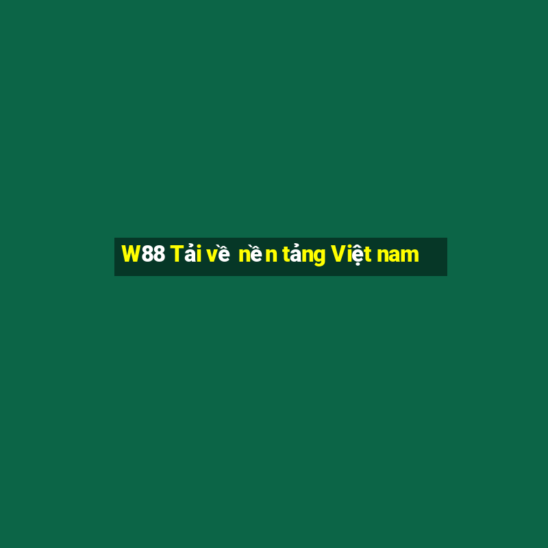 W88 Tải về nền tảng Việt nam