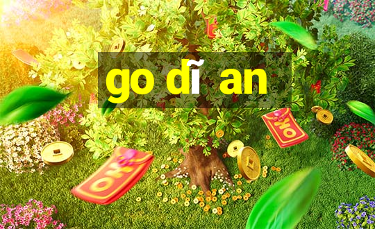 go dĩ an