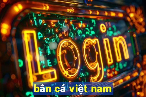 ban ca viet nam