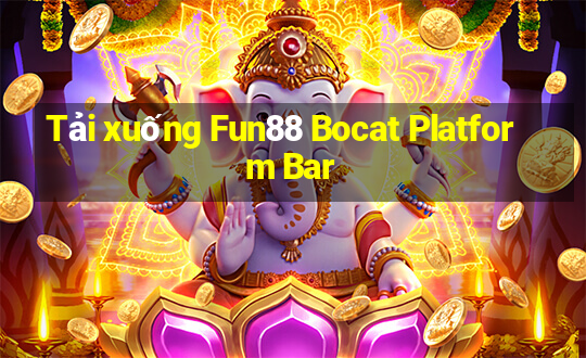 Tải xuống Fun88 Bocat Platform Bar