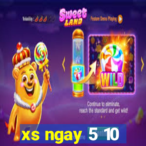 xs ngay 5 10