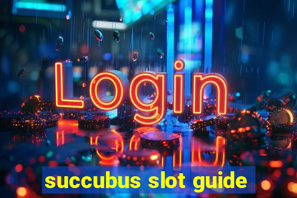 succubus slot guide