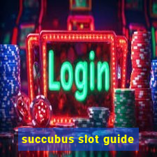 succubus slot guide