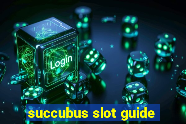 succubus slot guide