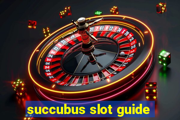 succubus slot guide