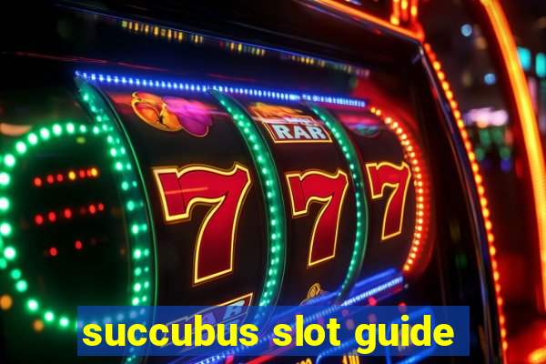 succubus slot guide