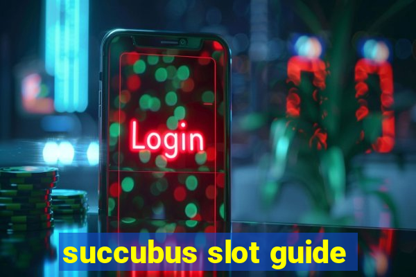 succubus slot guide