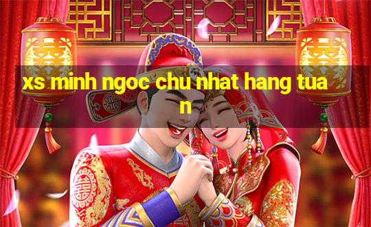 xs minh ngoc chu nhat hang tuan