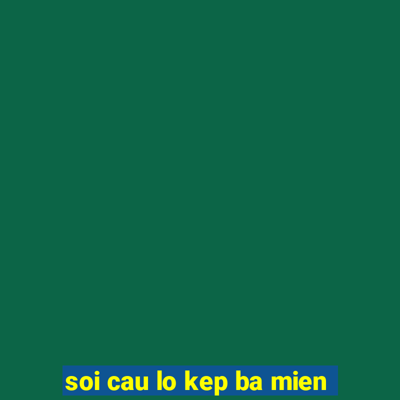 soi cau lo kep ba mien