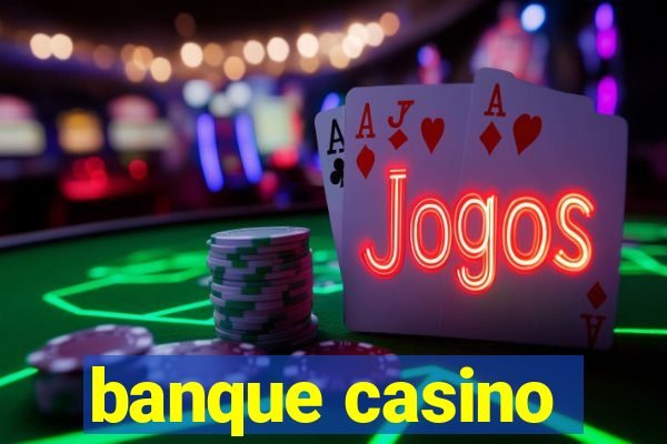 banque casino