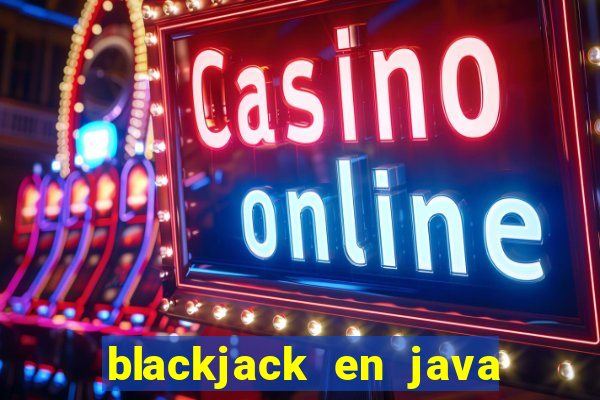 blackjack en java codigo fuente