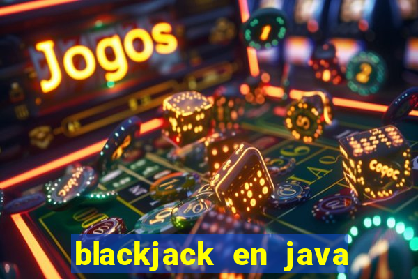 blackjack en java codigo fuente