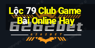 Lộc 79 Club Game Bài Online Hay