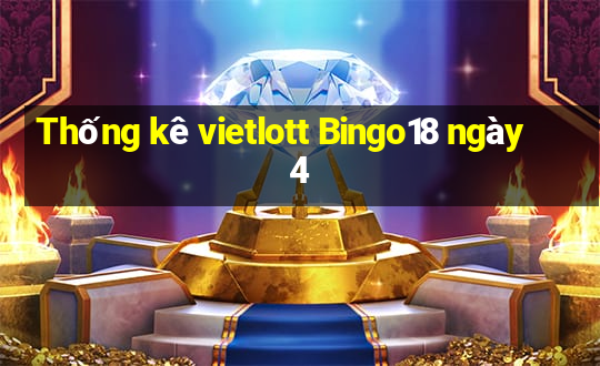 Thống kê vietlott Bingo18 ngày 4