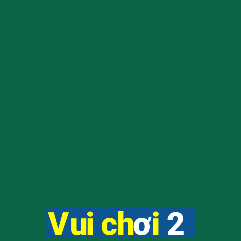 Vui chơi 2