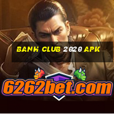 banh club 2020 apk