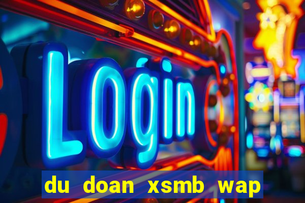 du doan xsmb wap 3 mien bac trung nam