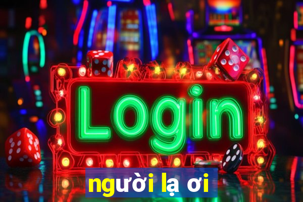 người lạ ơi