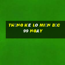 thống kê lô miền bắc 99 ngày