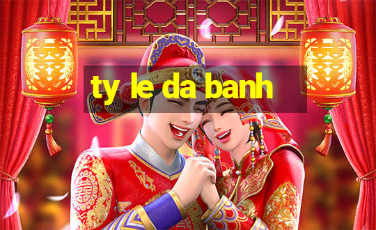 ty le da banh