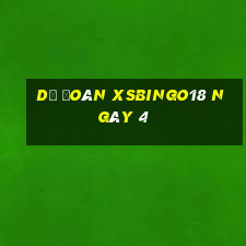 Dự đoán XSBINGO18 ngày 4