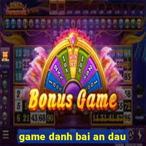 game danh bai an dau