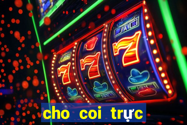 cho coi trực tiếp xổ số miền bắc