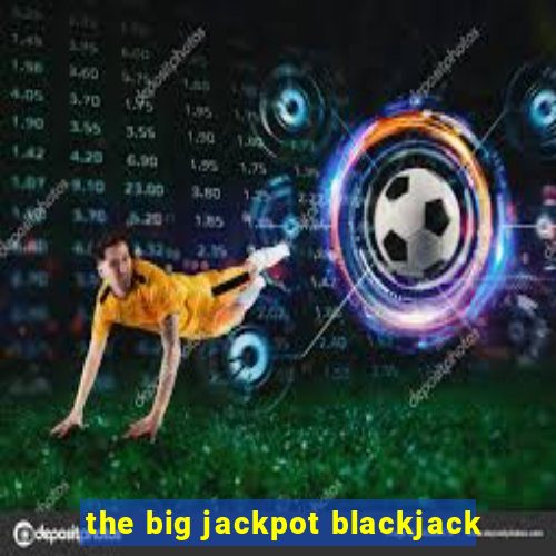 the big jackpot blackjack