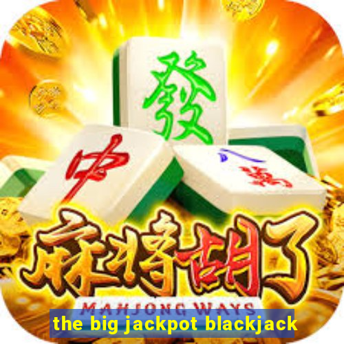 the big jackpot blackjack