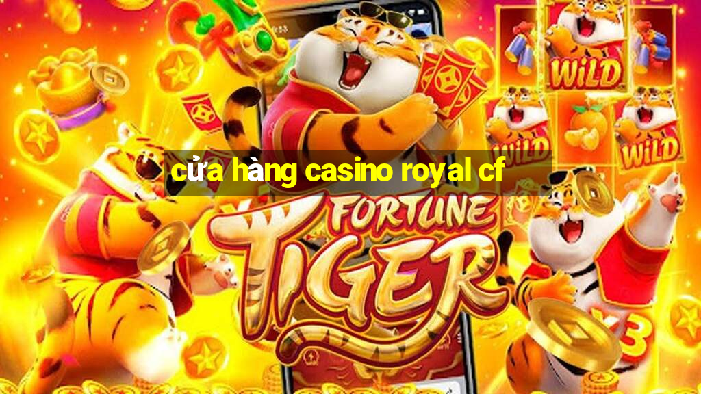 cửa hàng casino royal cf