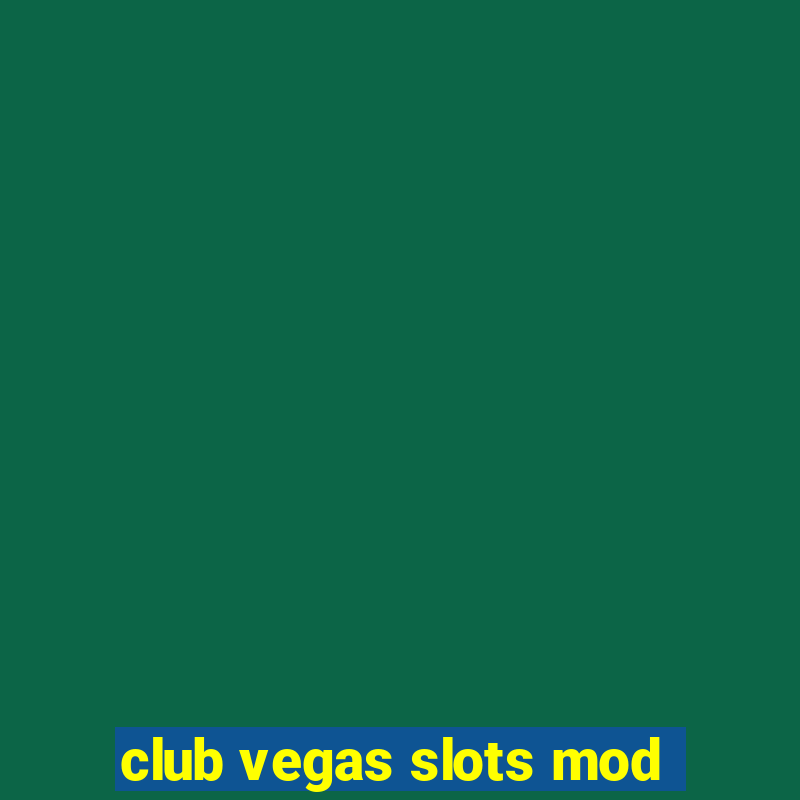 club vegas slots mod