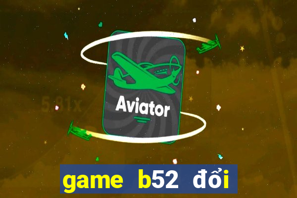 game b52 đổi thưởng code