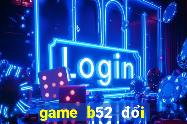 game b52 đổi thưởng code