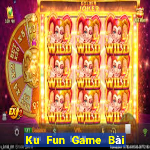 Ku Fun Game Bài Uy Tín Nhất 2024