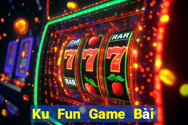 Ku Fun Game Bài Uy Tín Nhất 2024